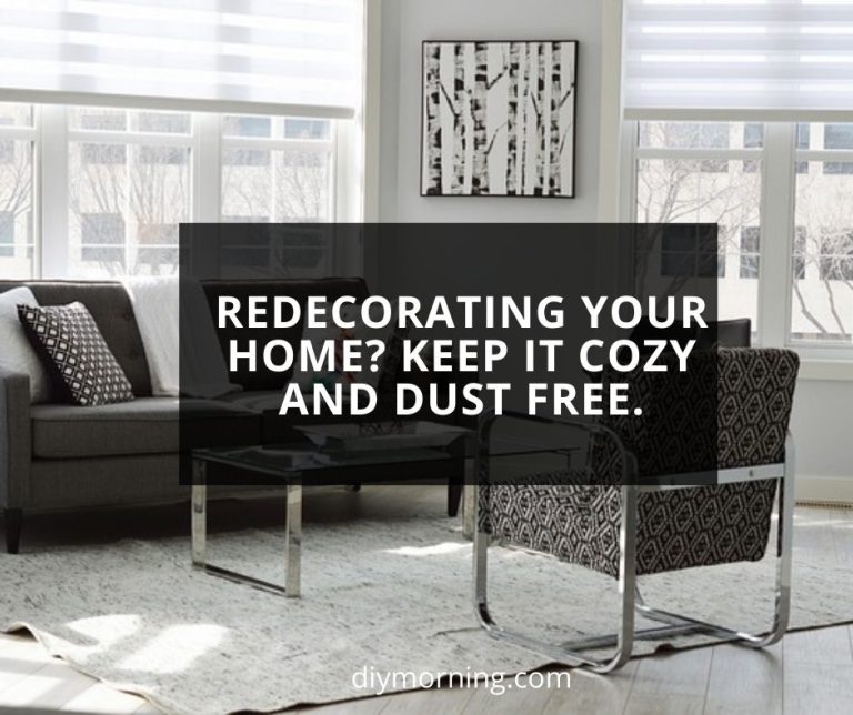 Redecorating Your Home? Keep It Cozy And Dust Free.