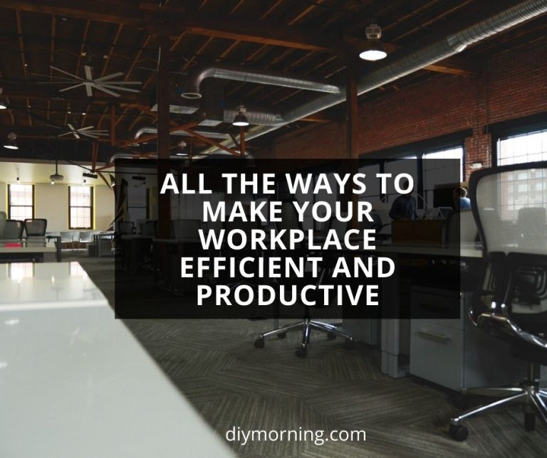 All the Ways to Make Your Workplace Efficient and Productive