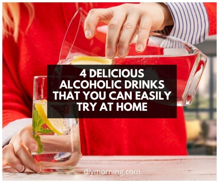 4 Delicious Alcoholic Drinks That You Can Easily Try At Home